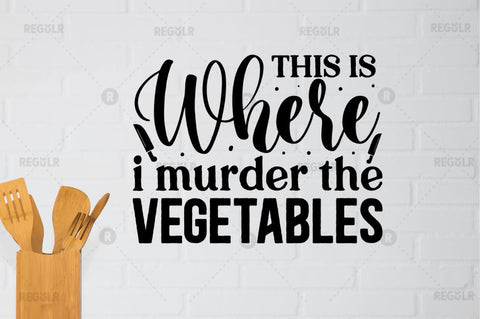 This is where i murder the vegetables SVG SVG Regulrcrative 