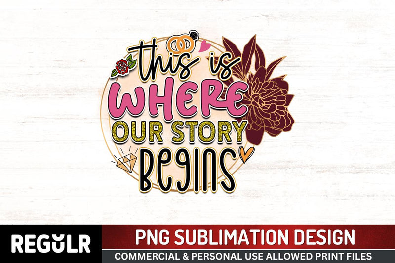 This is where our story besins Sublimation PNG, Wedding Sublimation Design Sublimation Regulrcrative 