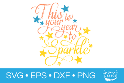 This is Your Year to Sparkle SVG SavanasDesign 