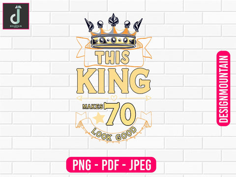 this king Makes 70 Look good png design, Birthday Png, Birthday Sublimation, Birthday Bundle design Sublimation Alihossainbd 