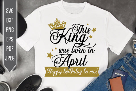 This King Was Born In April. Happy Birthday To Me Svg. Birthday King Svg. April Birthday Svg. Birthday Card Svg. Cricut Silhouette, dxf, eps SVG Mint And Beer Creations 