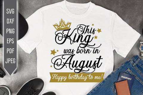 This King Was Born In August. Happy Birthday To Me Svg. Birthday King Svg. August Birthday Svg. Birthday Card Svg. Cricut Silhouette dxf eps SVG Mint And Beer Creations 