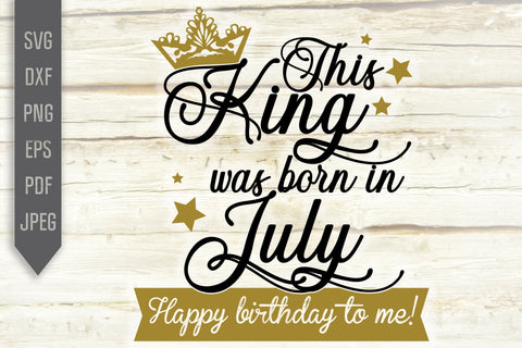 This King Was Born In July. Happy Birthday To Me Svg. Birthday King Svg. July Birthday Svg. Birthday Card Svg. Cricut Silhouette, dxf, eps SVG Mint And Beer Creations 