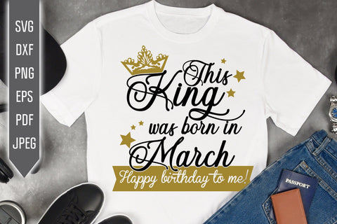 This King Was Born In March. Happy Birthday To Me Svg. Birthday King Svg. March Birthday Svg. Birthday Card Svg. Cricut Silhouette, dxf, eps SVG Mint And Beer Creations 