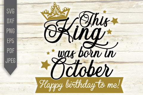 This King Was Born In October. Happy Birthday To Me Svg. Birthday King Svg. October Birthday Svg. Birthday Card Svg. Cricut, Silhouette, dxf SVG Mint And Beer Creations 