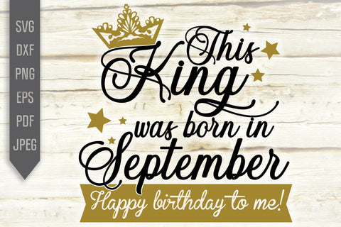 This King Was Born In September. Happy Birthday To Me Svg. Birthday King Svg. September Birthday Svg. Birthday Card Svg. Cricut Silhouette SVG Mint And Beer Creations 