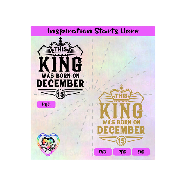 This King Was Born On December 15 | Crown - Transparent PNG SVG DFX - Silhouette, Cricut, ScanNCut SVG Aint That Sweet 