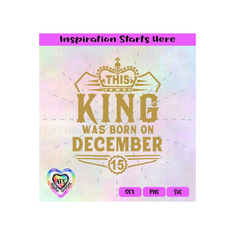 This King Was Born On December 15 | Crown - Transparent PNG SVG DFX - Silhouette, Cricut, ScanNCut SVG Aint That Sweet 