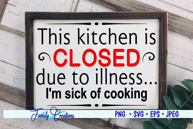 This Kitchen is CLOSED due to illness I'm sick of cooking SVG Family Creations 