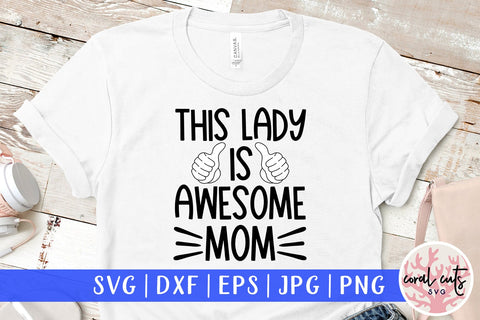 This lady is awesome mom - Birthday SVG EPS DXF PNG Cutting File SVG CoralCutsSVG 