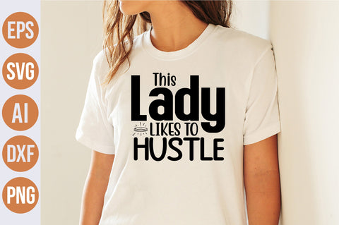 This Lady Likes to Hustle svg SVG nirmal108roy 
