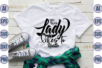 This Lady Likes to Hustle svg SVG nirmal108roy 