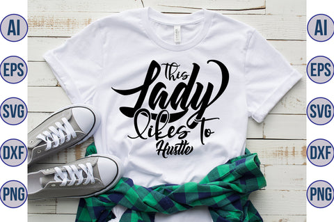 This Lady Likes to Hustle svg SVG nirmal108roy 