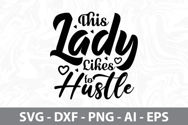 This Lady Likes to Hustle svg SVG orpitasn 