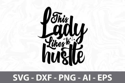 This Lady Likes to Hustle svg SVG orpitasn 