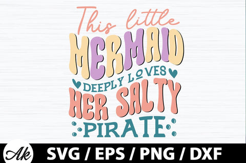 This little mermaid deeply loves her salty pirate Retro SVG SVG akazaddesign 