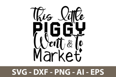 This Little Piggy Went to Market svg SVG nirmal108roy 