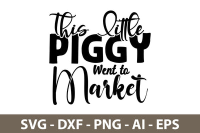 This Little Piggy Went to Market svg SVG nirmal108roy 