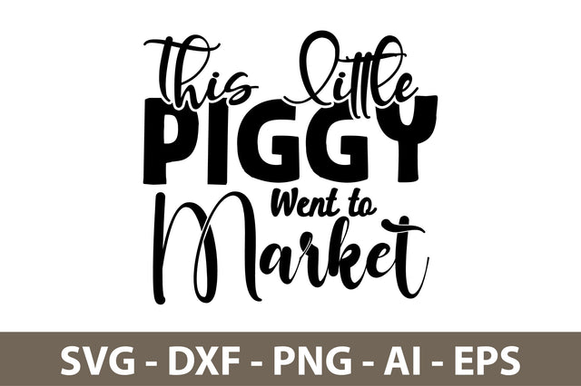 This Little Piggy Went to Market svg SVG nirmal108roy 