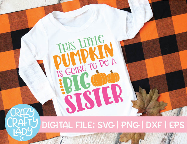 This Little Pumpkin Is Going to Be a Big Sister | Fall SVG Cut File SVG Crazy Crafty Lady Co. 