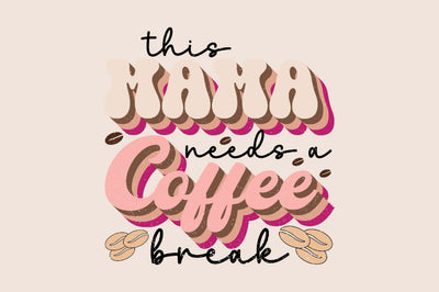 This Mama Needs a Coffee break Sublimation SVGArt 