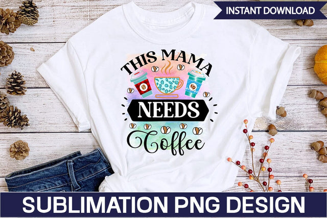 This Mama Needs Coffee Sublimation SVGs,Quotes and Sayings,Food & Drink,On Sale, Print & Cut Sublimation DesignPlante 503 