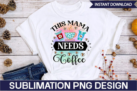 This Mama Needs Coffee Sublimation SVGs,Quotes and Sayings,Food & Drink,On Sale, Print & Cut Sublimation DesignPlante 503 