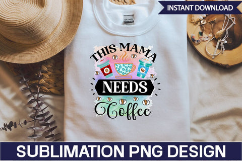 This Mama Needs Coffee Sublimation SVGs,Quotes and Sayings,Food & Drink,On Sale, Print & Cut Sublimation DesignPlante 503 