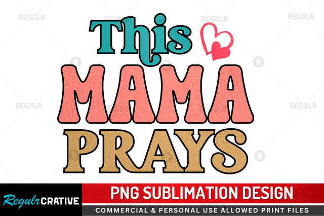 This mama prays Sublimation PNG Sublimation Regulrcrative 