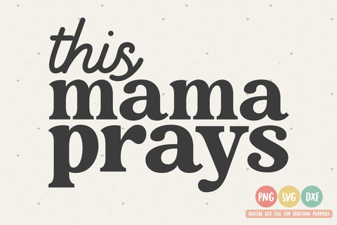 This Mama Prays SVG | Scripture SVG | Momlife SVG | PNG | DXF SVG Toteally SVG 