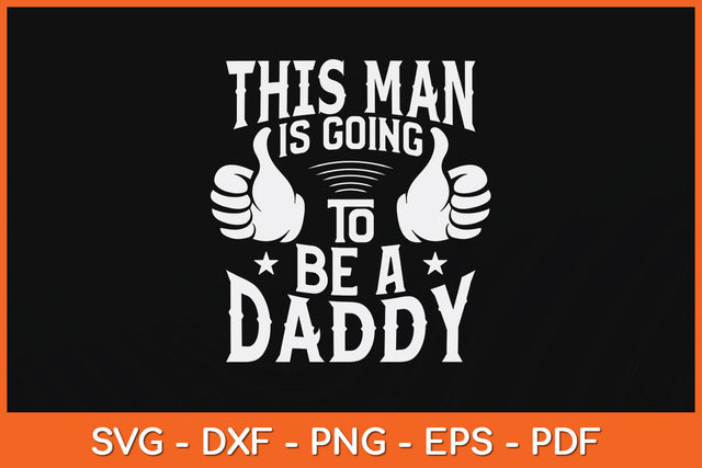 This Man Is Going To Be A Daddy First Father's Day Svg Png Dxf Digital Cutting File SVG Helal 