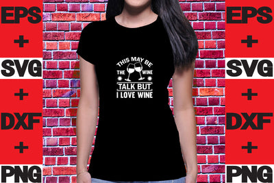 This May Be The Wine Talk but I love wine SVG svgteam 
