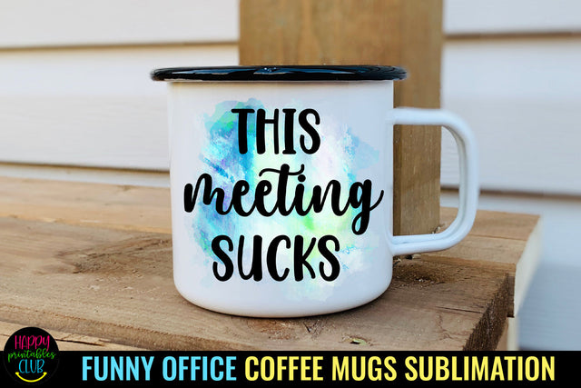 This Meeting Sucks I Funny Office Coffee Mug Sublimation Sublimation Happy Printables Club 