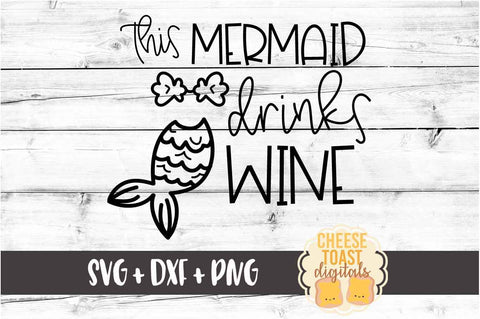 This Mermaid Drinks Wine - Mermaid SVG PNG DXF Cutting Files SVG Cheese Toast Digitals 