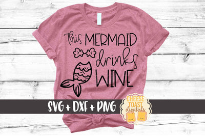 This Mermaid Drinks Wine - Mermaid SVG PNG DXF Cutting Files SVG Cheese Toast Digitals 