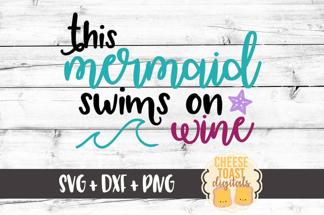 This Mermaid Swims On Wine SVG Cheese Toast Digitals 
