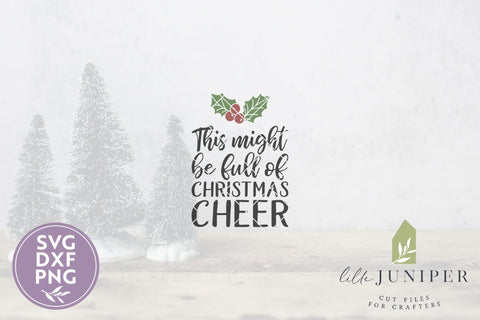 This Might Be Full Of Christmas Cheer SVG | Funny Christmas SVG SVG LilleJuniper 