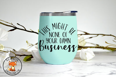 This Might Be None Of Your Damn Business SVG | Funny Coffee SVG RedFoxDesignsUS 