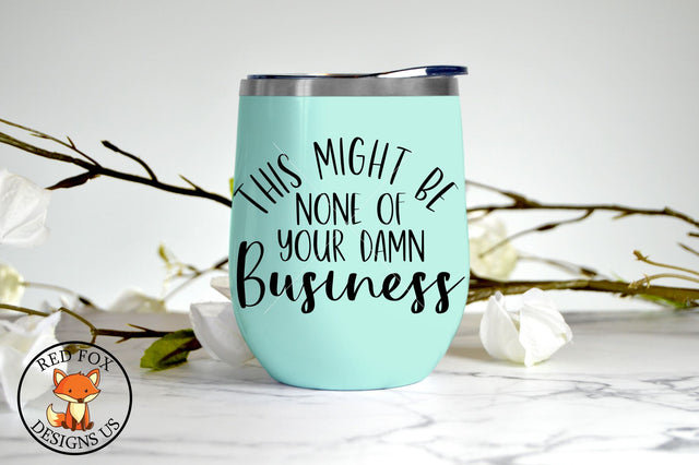 This Might Be None Of Your Damn Business SVG | Funny Coffee SVG RedFoxDesignsUS 