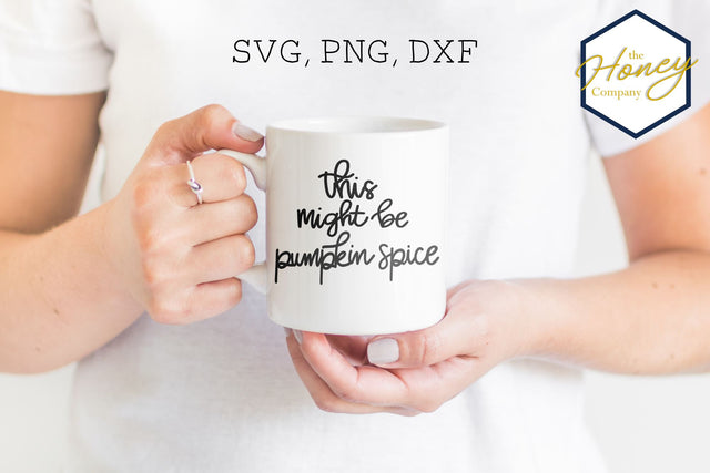 This Might be Pumpkin Spice SVG PNG DXF Hand Lettering SVG The Honey Company 