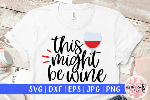 This Might Be Wine - Mardi Gras SVG EPS DXF PNG SVG CoralCutsSVG 