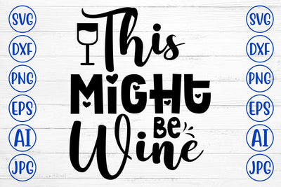 This Might Be Wine SVG Cut File SVG Syaman 