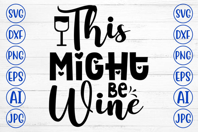 This Might Be Wine SVG Cut File SVG Syaman 