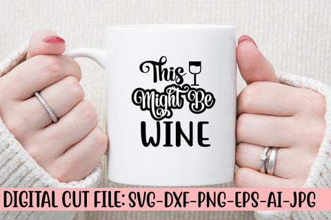 This Might Be Wine SVG Cut File SVG Syaman 