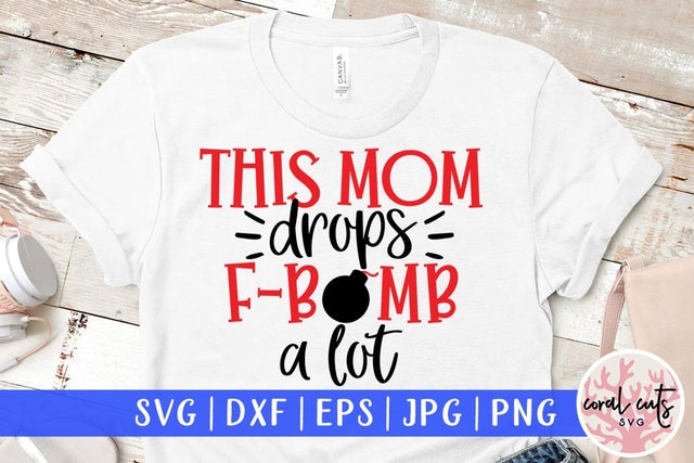 This mom drops F bomb a lot – Mother SVG EPS DXF PNG Cutting Files SVG CoralCutsSVG 