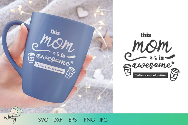 This mom is awesome after a cup of coffee. SVG Arts By Naty 