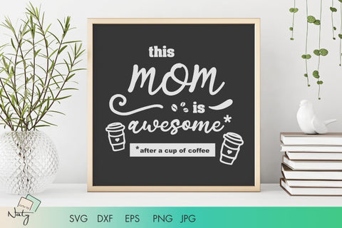 This mom is awesome after a cup of coffee. SVG Arts By Naty 