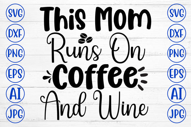 This Mom Runs On Coffee And Wine SVG Cut File SVG Syaman 