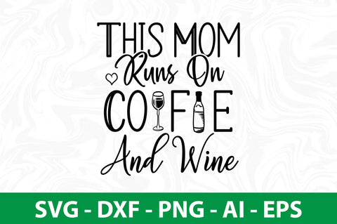 This Mom Runs On Coffee And Wine svg SVG nirmal108roy 