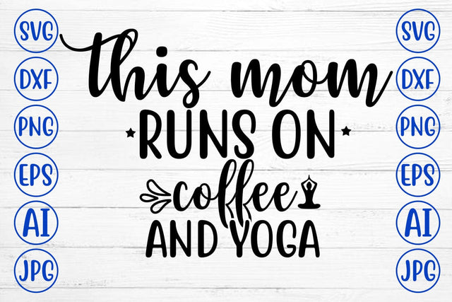 This Mom Runs On Coffee And Yoga SVG Cut File SVG Syaman 